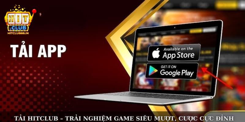 Tải app của HITCLUB cho bất kỳ hệ điều hành nào cũng vô cùng đơn giản